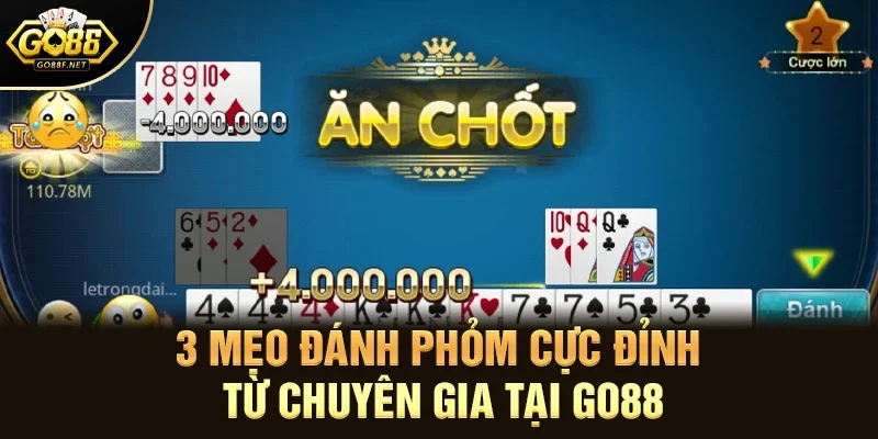 3 mẹo đánh Phỏm cực đỉnh từ chuyên gia tại Go88