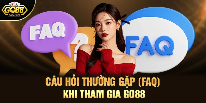 Câu Hỏi Thường Gặp (FAQ) Khi Tham Gia Go88