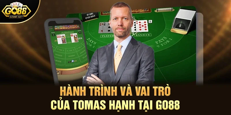 Hành Trình Và Vai Trò Của Tomas Hạnh Tại Go88