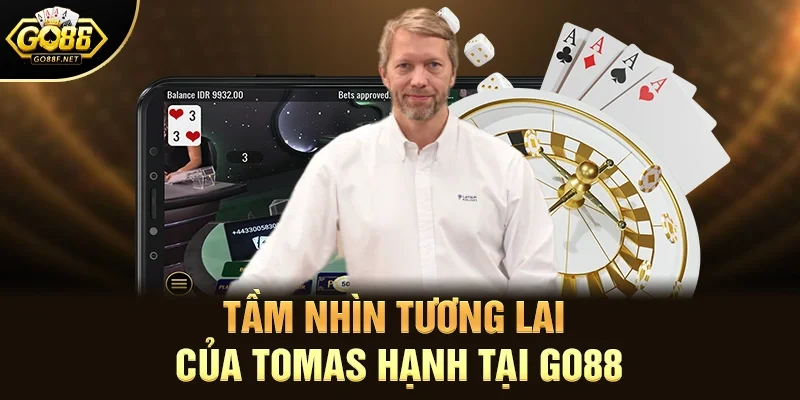 Tầm Nhìn Tương Lai Của Tomas Hạnh Tại Go88