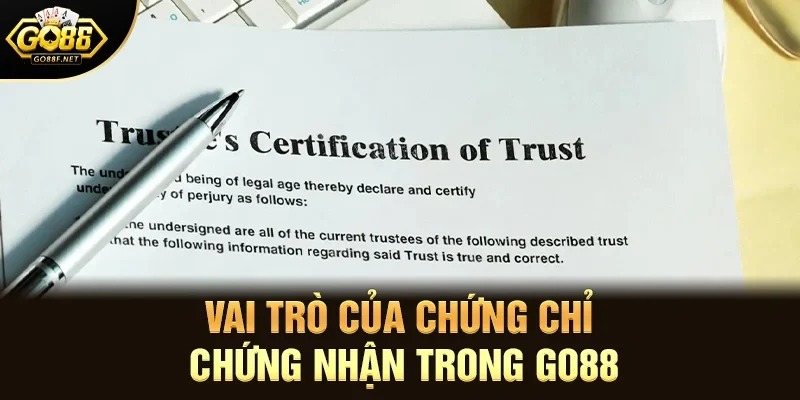 Vai trò của chứng chỉ chứng nhận trong Go88